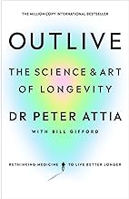 Outlive: The Science and Art of Longevity by Peter Attia and Bill Gifford