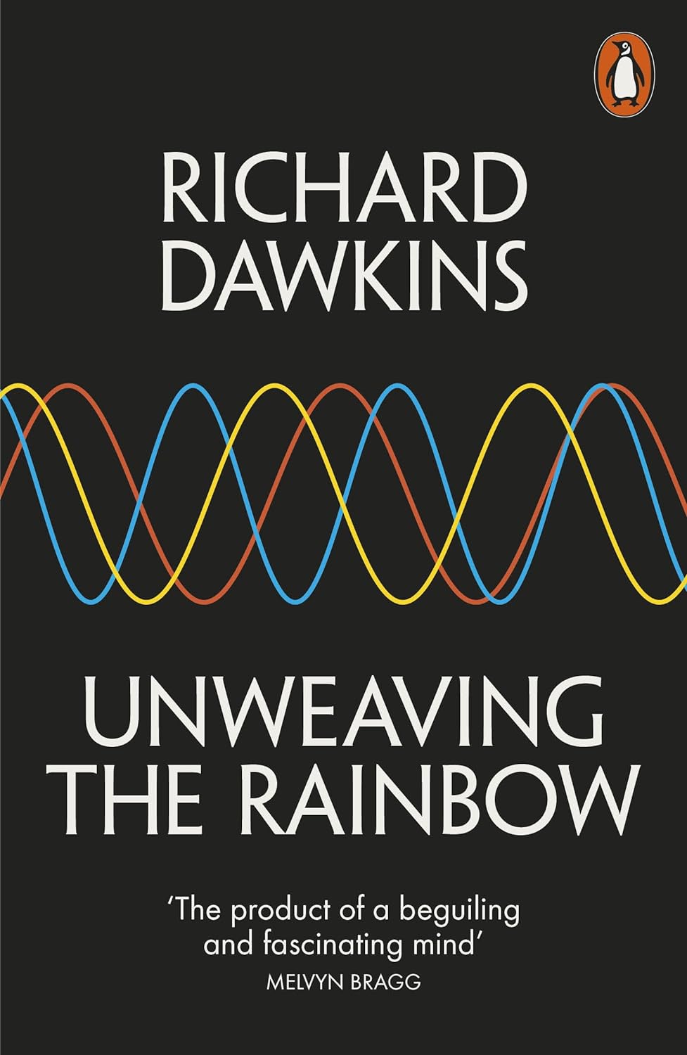 Unweaving the Rainbow: Science, Delusion and the Appetite for Wonder Dawkins, Richard