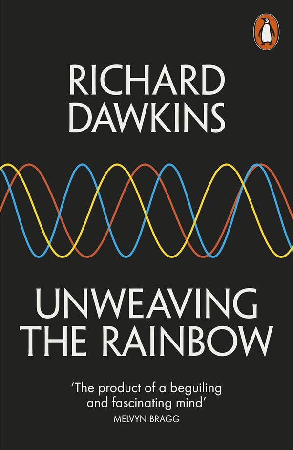 Unweaving the Rainbow: Science, Delusion and the Appetite for Wonder Dawkins, Richard