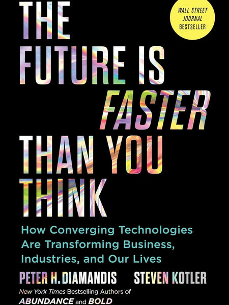The Future Is Faster Than You Think: How Converging Technologies Are Transforming Business, Industries, and Our Lives Book by Peter Diamandis and Steven Kotler