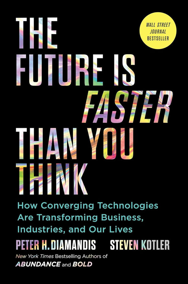 The Future Is Faster Than You Think: How Converging Technologies Are Transforming Business, Industries, and Our Lives Book by Peter Diamandis and Steven Kotler