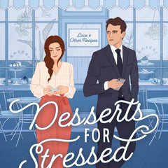 Desserts for Stressed People: A Secret Identity Romantic Comedy (Love & Other Recipes) by Letizia Lorini