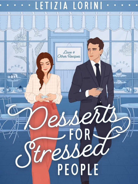 Desserts for Stressed People: A Secret Identity Romantic Comedy (Love & Other Recipes) by Letizia Lorini
