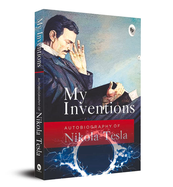 My Inventions, Autobiography of Nikola Tesla by Nikola Tesla