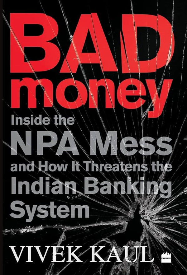 Bad Money: Inside the NPA Mess and How It Threatens the Indian Banking System Book by Vivek Kaul