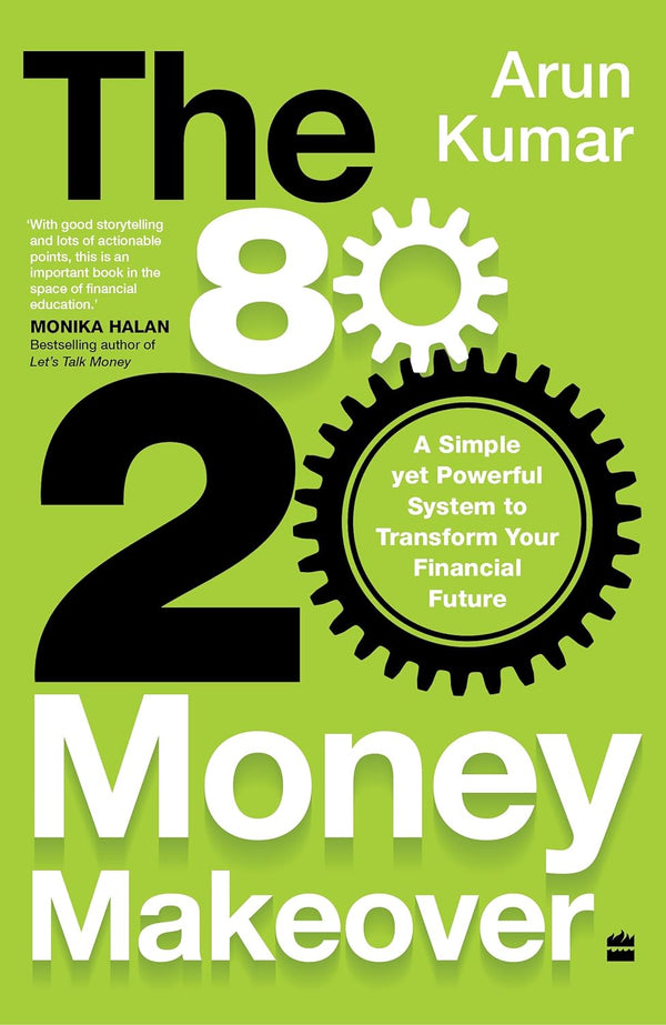 80-20 Money Makeover: A Simple Yet Powerful System to Transform Your Financial Future by Arun Kumar