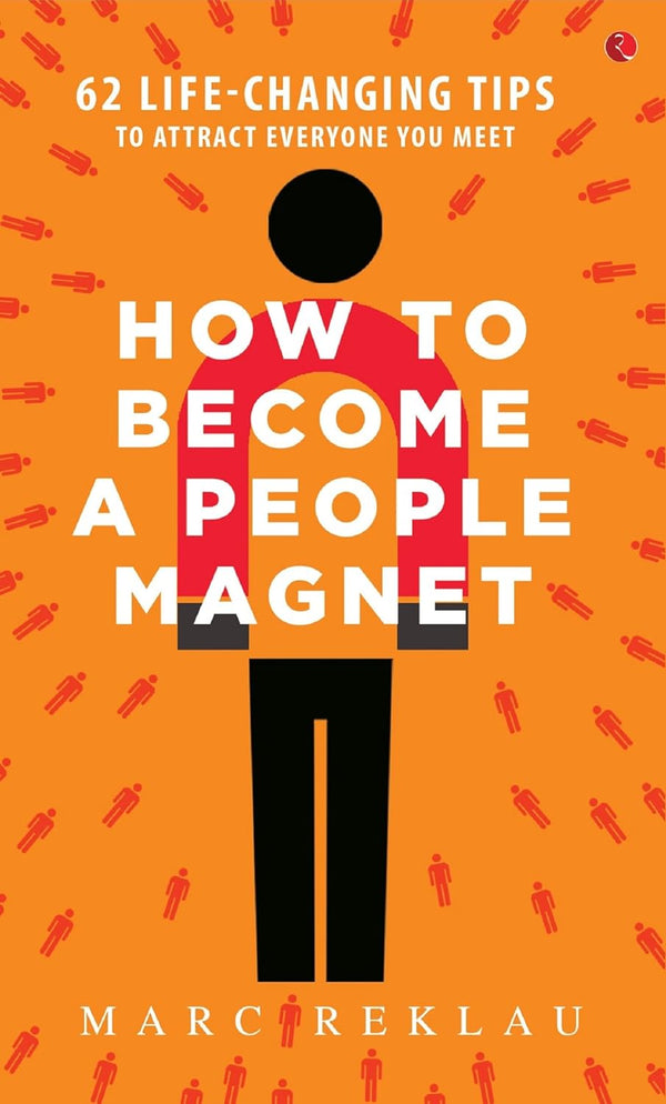 How to become a people management - 62 life changing tips to attract everyone you meet - By Mark Reklau