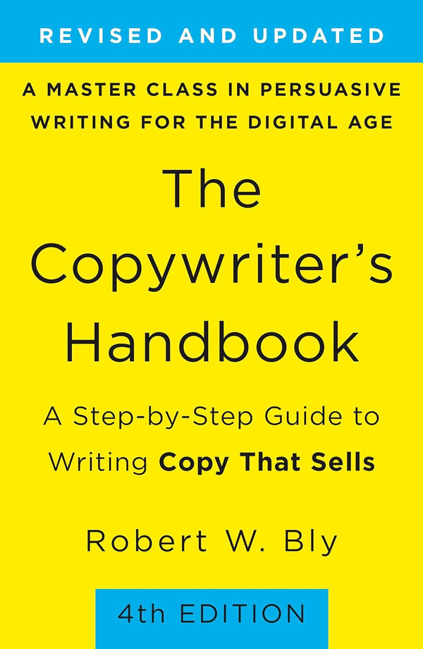 The Copywriter's Handbook:A Step-by-Step Guide to Writing Copy That Sells by Robert W. Bly