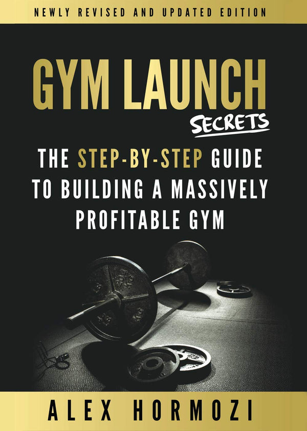 Gym Launch Secrets by Alex Hormozi and Gym Lords Media