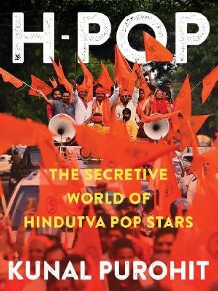 H-Pop : The Secretive World of Hindutva Pop Stars by Kunal Purohit