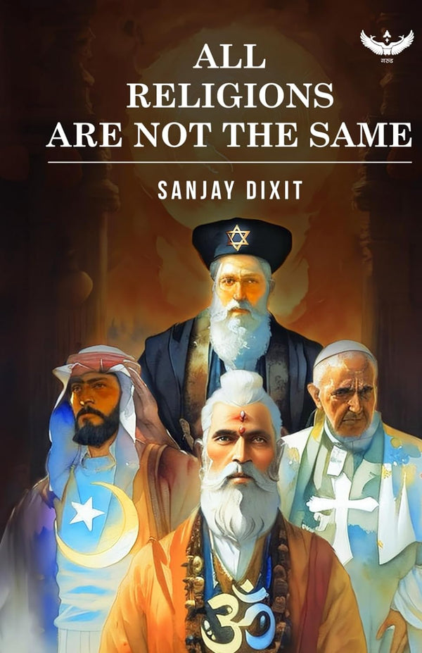 All Religions Are Not The Same by Sanjay Dixit