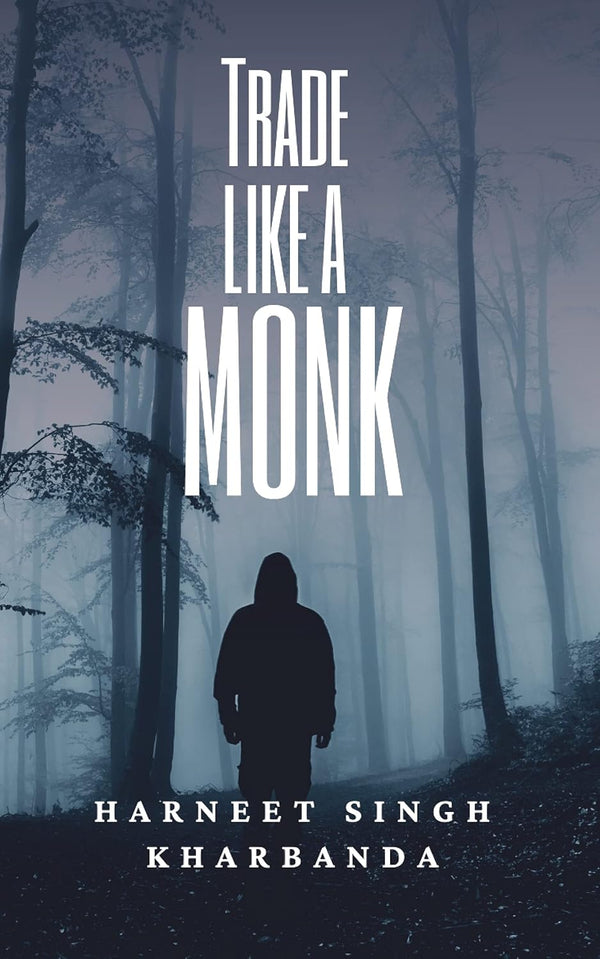 Trade Like a Monk by Harneet Singh Kharbanda