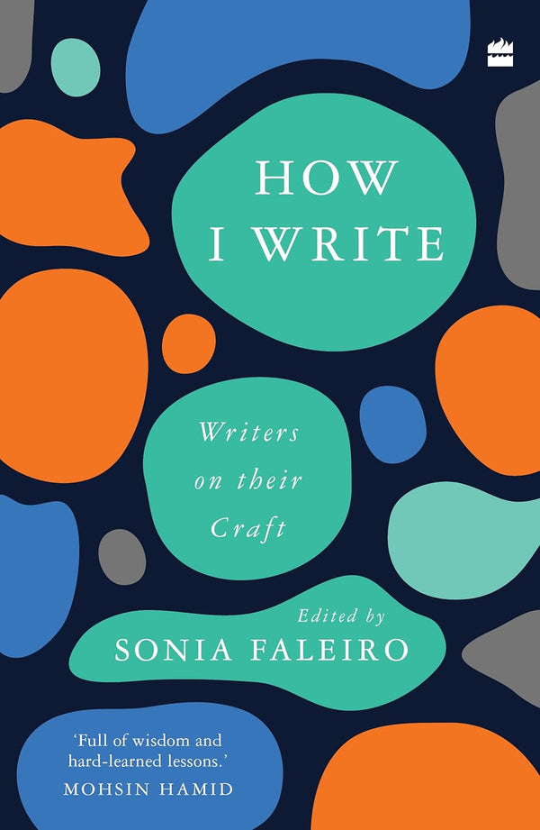 How I Write : Writers on Their Craft by Sonia Faleiro