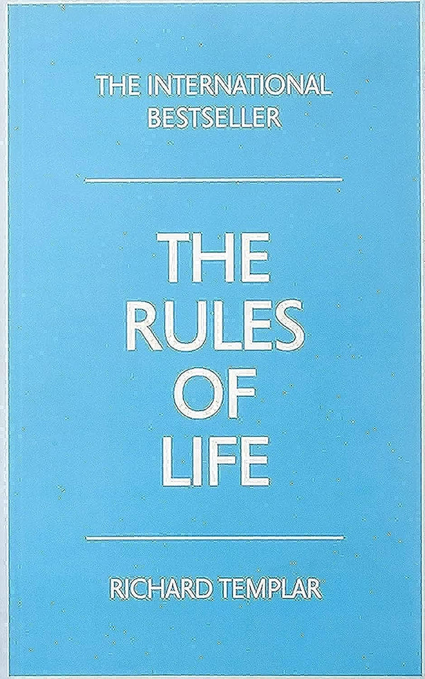 Rules of Life, The: A personal code for living a better, happier, more successful kind of life by Richard Templar