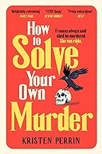 How To Solve Your Own Murder: An unmissable mystery with a killer hook! (The Castle Knoll Files) by Kristen Perrin
