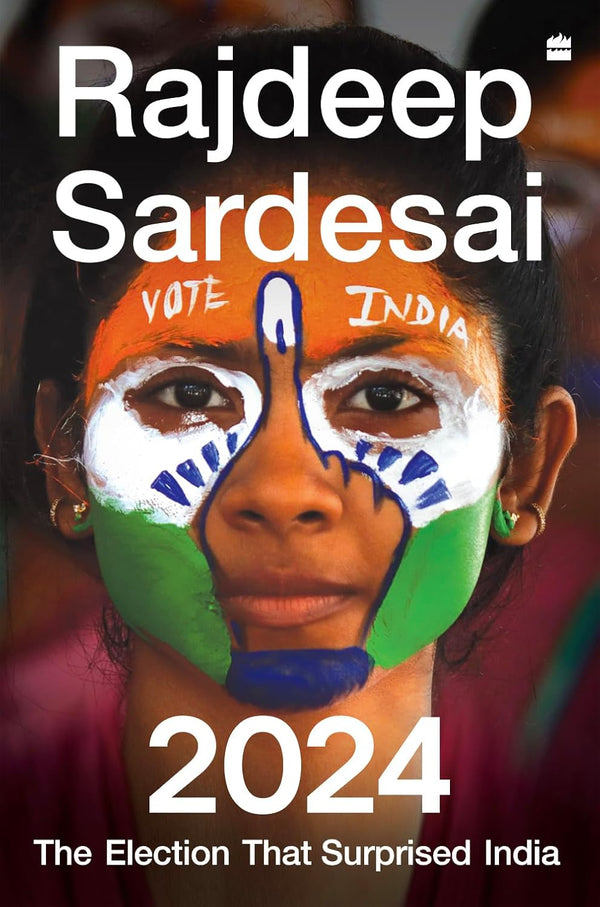 2024: The Election that Surprised India by Rajdeep Sardesai