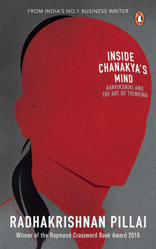 Inside Chanakya's Mind : Aanvikshiki and the Art of Thinking by Radhakrishnan Pillai