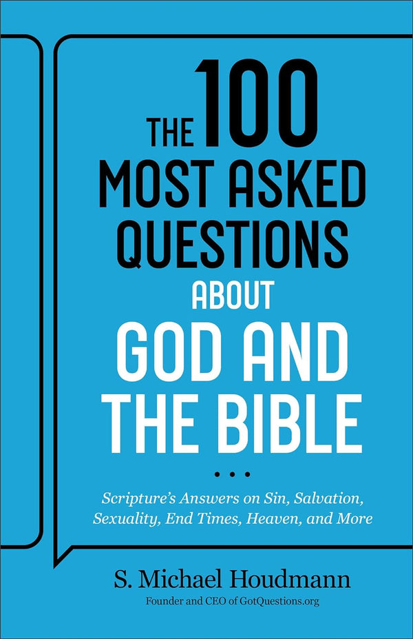 The 100 Most Asked Questions about God and the Bible: Scripture's Answers on Sin, Salvation, Sexuality, End Times, Heaven, and More by S. Michael Houdmann