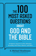 The 100 Most Asked Questions about God and the Bible: Scripture's Answers on Sin, Salvation, Sexuality, End Times, Heaven, and More by S. Michael Houdmann