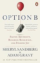 Option B: Facing Adversity, Building Resilience, and Finding Joy by Sheryl Sandberg and Adam Grant