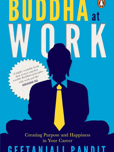 Buddha at Work: Creating Purpose, Balance, and Happiness at Work by Geetanjali Pandit