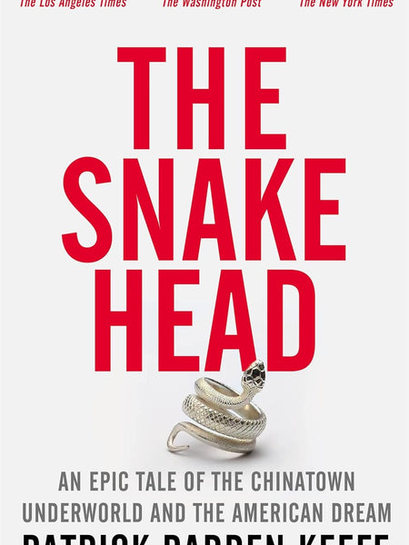 The Snakehead: An Epic Tale of the Chinatown Underworld and the American Dream by Patrick Radden Keefe