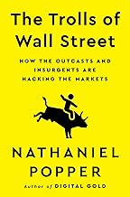 The Trolls of Wall Street : How the Outcasts and Insurgents are Hacking the Markets by Nathaniel Popper