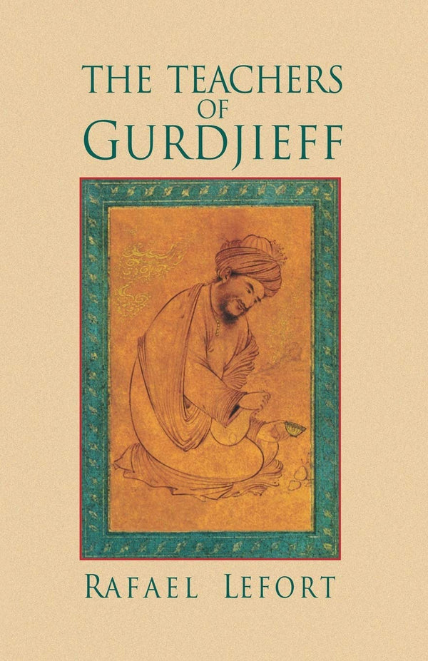 The Teachers of Gurdjieff by Rafael Lafort