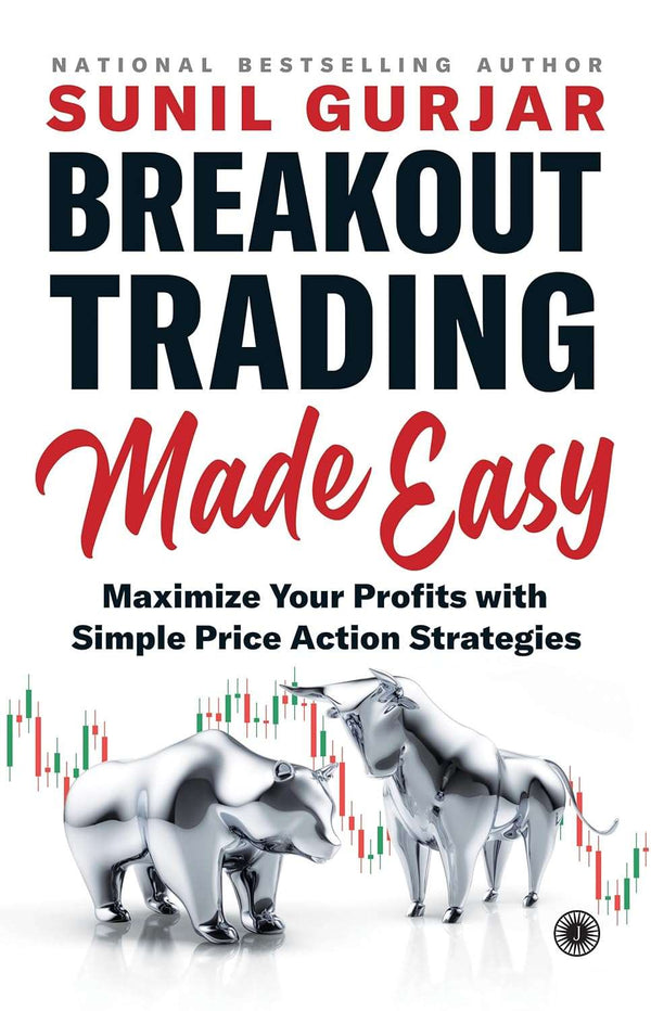 Breakout Trading Made Easy: Maximize Your Profits with Simple Price Action Strategies by Sunil Gurjar