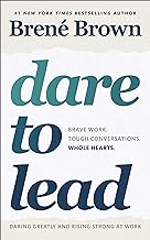 Dare to Lead: Bold Work. Tough Conversations. Whole Hearts.: Brave Work. Tough Conversations. Whole Hearts. [Paperback] Brene Brown by Brene Brown