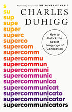 Supercommunicators: How to Unlock the Secret Language of Connection by Charles Duhigg