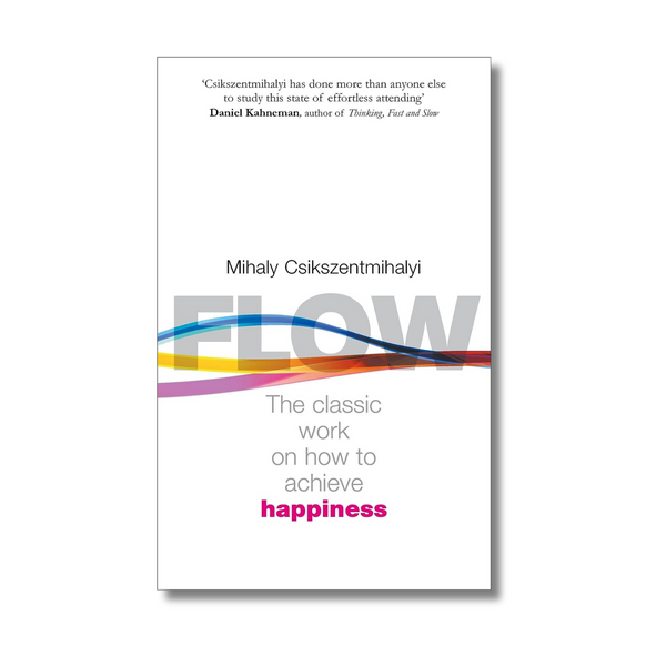 Flow: The Classic Work on How to Achieve Happiness by Mihaly Csikszentmihalyi