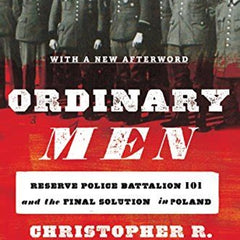 Ordinary Men: Reserve Police Battalion 101 and the Final Solution in Poland Book by Christopher Browning