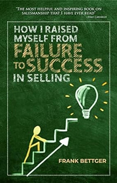 How I raised myself from failure to success in selling Book by Frank Bettger