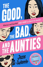 The Good, the Bad, and the Aunties: The laugh-out-loud romantic comedy from the award-winning author of Dial A For Aunties: Book 3 by Jesse Sutanto