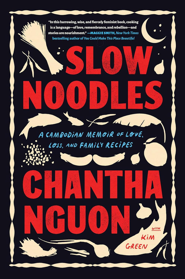 Slow Noodles: A Cambodian Memoir of Love, Loss, and Family Recipes  by Chantha Nguon (Author), Kim Green