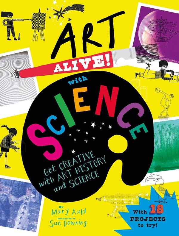 Art Alive! with Science: Get creative with art history and science facts and crafting fun! by Mary Auld and Sue Downing