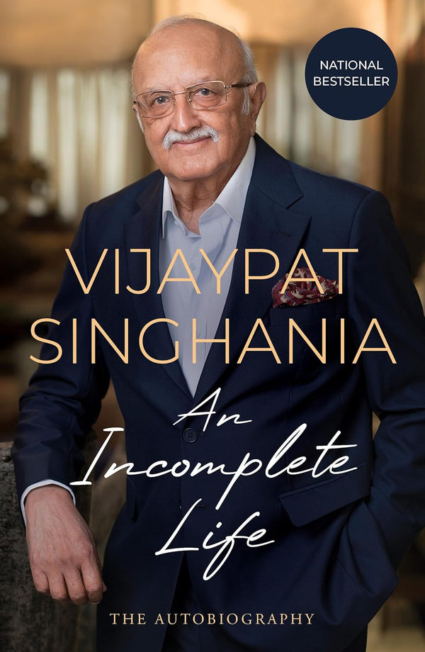 An Incomplete Life: The Autobiography by Vijaypat Singhania