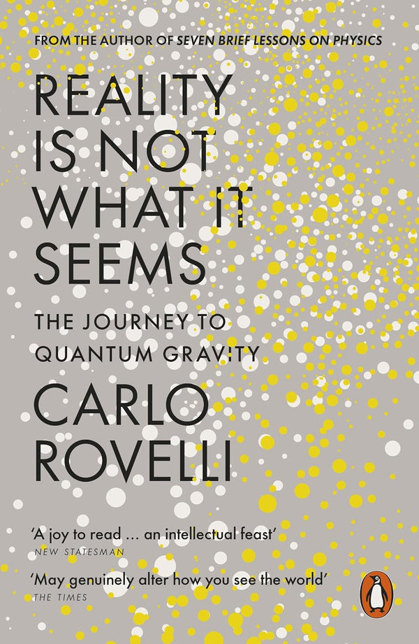 Reality Is Not What It Seems : The Journey to Quantum Gravity by Carlo Rovelli