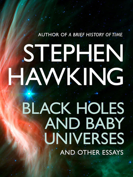 Black Holes And Baby Universes And Other by Stephen Hawking