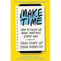 Make Time: How to Focus on What Matters Every Day Book by Jake Knapp and John Zeratsky