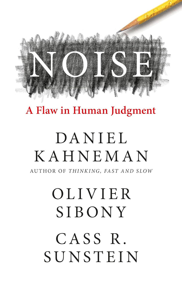 NOISE by Olivier Sibony/Cass R. Sunstein Daniel Kahneman