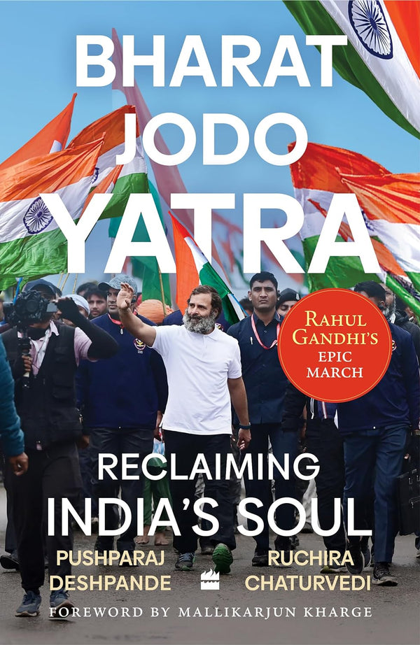 Bharat Jodo Yatra: Reclaiming India's Soul by Pushparaj Deshpande and Ruchira Chaturvedi