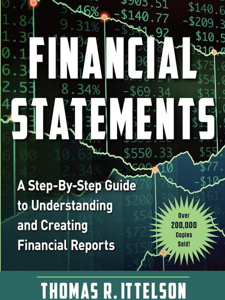 Financial Statements: A Step-by-Step Guide to Understanding and Creating Financial Reports (Over 200,000 copies sold!) by Thomas Ittelson