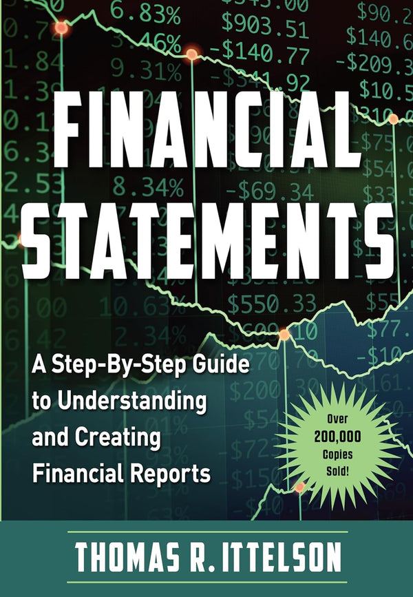 Financial Statements: A Step-by-Step Guide to Understanding and Creating Financial Reports (Over 200,000 copies sold!) by Thomas Ittelson