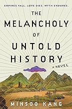 The Melancholy of Untold History: A Novel by Minsoo Kang