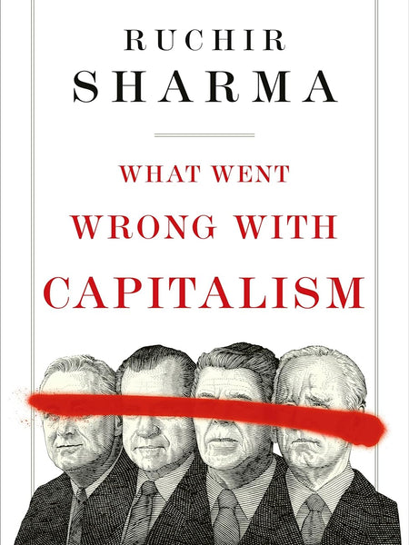 What Went Wrong With Capitalism by Ruchir Sharma