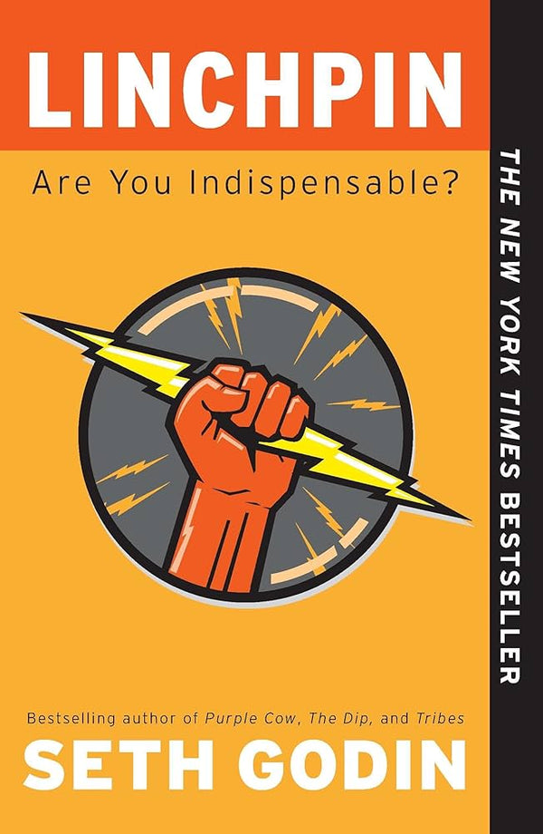 Linchpin: Are You Indispensable? by Seth Godin