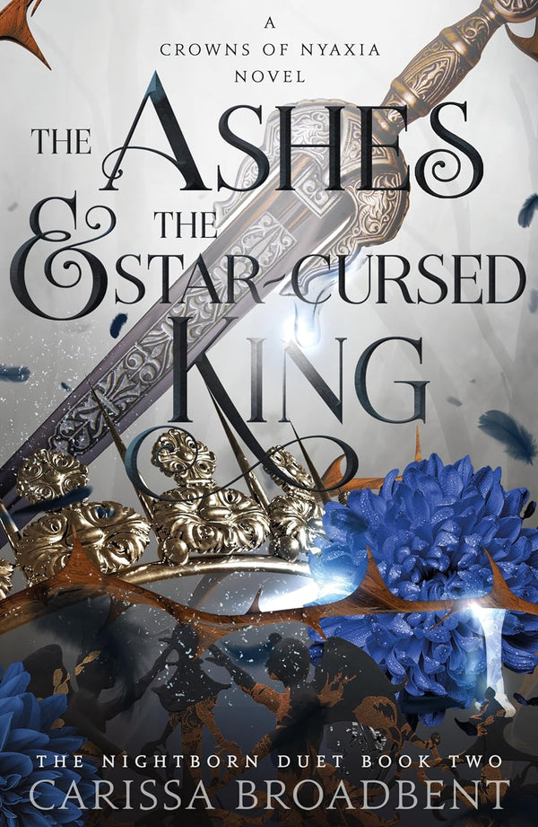 The Ashes and the Star-Cursed King (Crowns of Nyaxia Book 2) by Carissa Broadbent