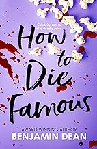 How To Die Famous by Benjamin Dean , Nerissa Bradley, et al.